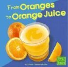 From Oranges to Orange Juice (From Farm to Table) (9780736826365) by Keller, Kristin Thoennes