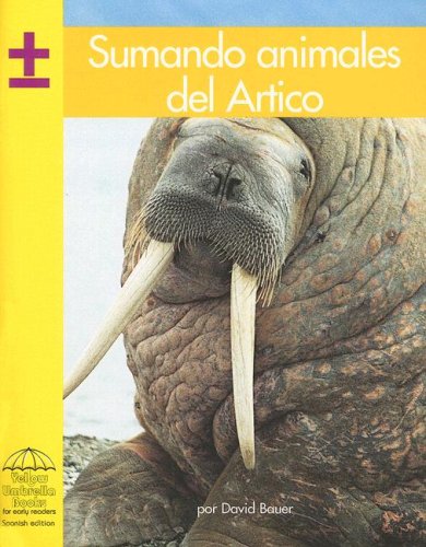 Sumando Animales Del Artico/ Adding Arctic Animals (Spanish Edition) (9780736829496) by Bauer, David