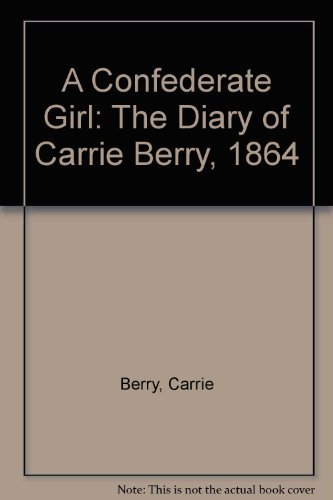 Stock image for A Confederate Girl: The Diary of Carrie Berry, 1864 for sale by bookwave
