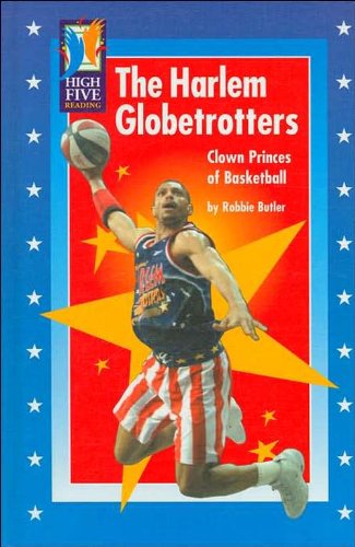The Harlem Globetrotters: Clown Princes of Basketball (High Five Reading) (9780736840019) by Butler, Robbie