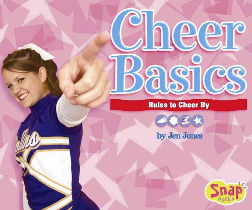 Cheer Basics: Rules To Cheer By (Snap Books: Cheerleading Series) (9780736843591) by Jones, Jen