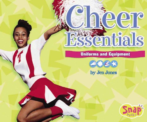 Cheer Essentials: Uniforms And Equipment (Snap Books: Cheerleading Series) (9780736843607) by Jones, Jen