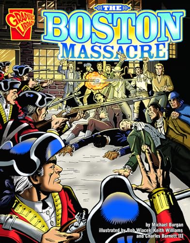 The Boston Massacre (Graphic History) (9780736843683) by Burgan; Michael