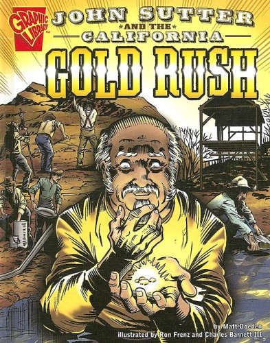 John Sutter and the California Gold Rush (Graphic History) (9780736843706) by Doeden; Matt