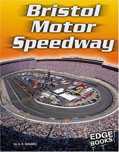 Bristol Motor Speedway (Edge Books) (9780736843768) by Schaefer; A. R.