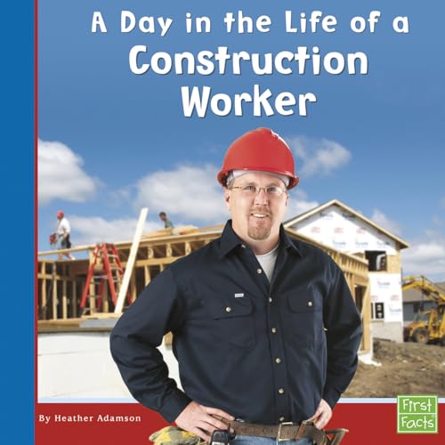 9780736846691: A Day in the Life of a Construction Worker (Community Helpers at Work) (First Facts, Community Helpers at Work)