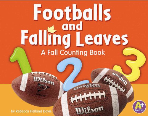 Footballs And Falling Leaves: A Fall Counting Book (A+ Books) (9780736853767) by Davis, Rebecca Fjelland