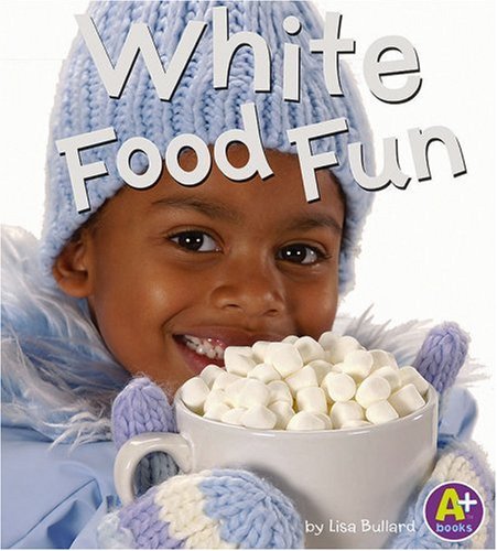 Stock image for White Food Fun (Eat Your Colors) for sale by Your Online Bookstore