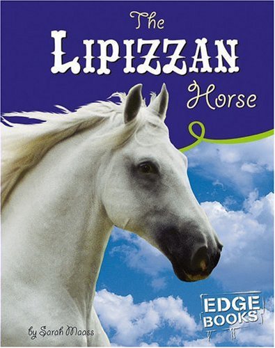 The Lipizzan Horse (Edge Books, Horses) (9780736854597) by Maass, Sarah