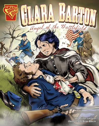 Imagen de archivo de Clara Barton: Angel of the Battlefield (Graphic Biographies) a la venta por Wonder Book