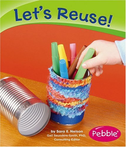 Let's Reuse! (Pebble Books) (9780736863254) by Nelson, Sara Elizabeth