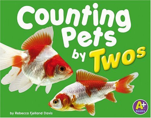 Counting Pets by Twos (A+ Books) (9780736863759) by Davis, Rebecca Fjelland