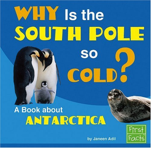 Stock image for Why Is the South Pole So Cold? : A Book about Antarctica for sale by Better World Books