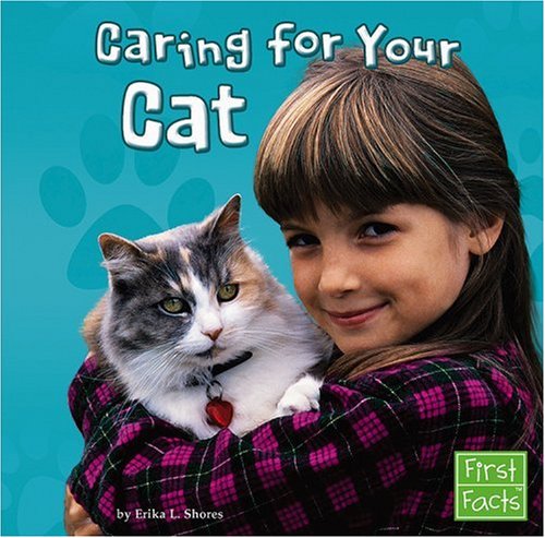 Caring for Your Cat (Positively Pets) - Erika L. Shores