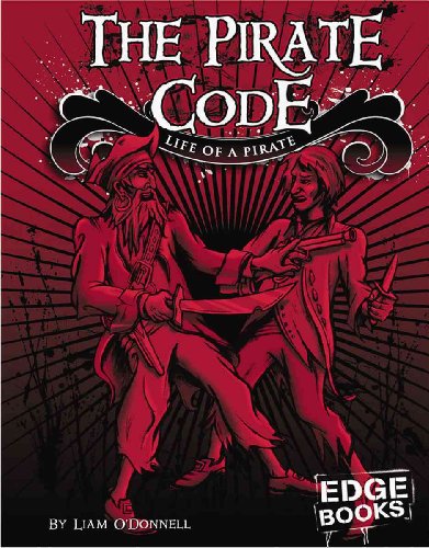 The Pirate Code: Life of a Pirate (Edge Books: The Real World of Pirates) (9780736864244) by O'Donnell, Liam