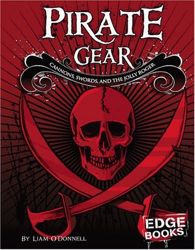 Stock image for Pirate Gear : Cannons, Swords, and the Jolly Roger for sale by Better World Books