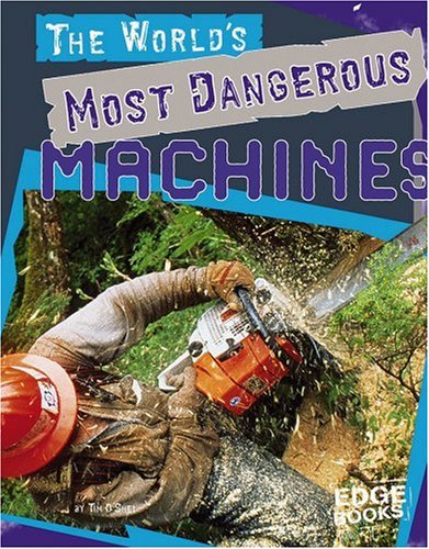 The World's Most Dangerous Machines (Edge Books) (9780736864398) by O'Shei, Tim
