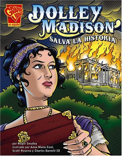 Dolley Madison salva la historia (Historia Grafica/Graphic History (Graphic Novels) (Spanish)) (Spanish Edition) (9780736866187) by Smalley; Roger