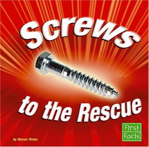 9780736867498: Screws to the Rescue (First Facts: Simple Machines to the Rescue)