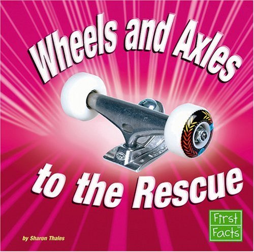 9780736867511: Wheels And Axles to the Rescue (First Facts: Simple Machines to the Rescue)