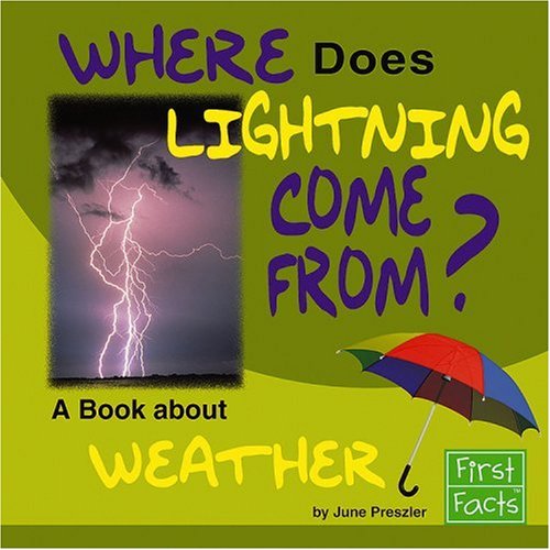 Where Does Lightning Come From?: A Book About Weather (First Facts: Why in the World?) (9780736867542) by Preszler, June