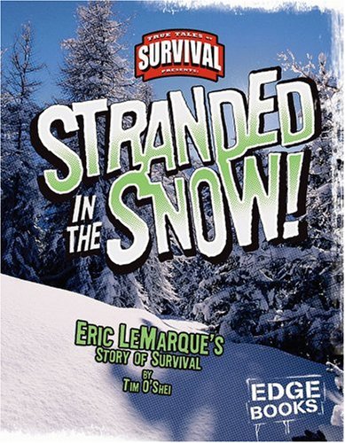 Stranded in the Snow!: Eric Lemarque's Story of Survival (Edge Books: True Tales of Survival) (9780736867771) by O'Shei, Tim