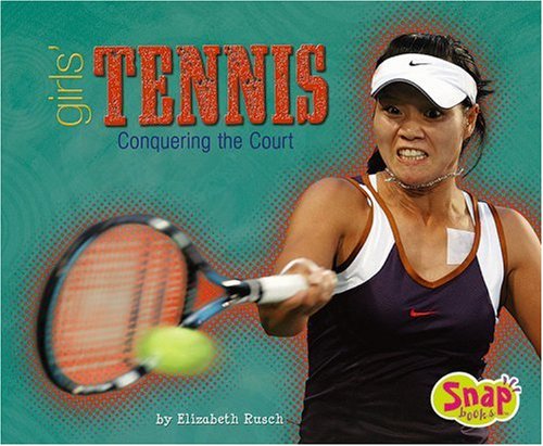 9780736868259: Girls' Tennis: Conquering the Court (Snap: Girls Got Game)