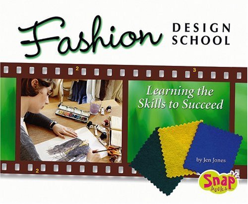 Fashion Design School: Learning the Skills to Succeed (Snap: the World of Fashion) (9780736868327) by Jones, Jen