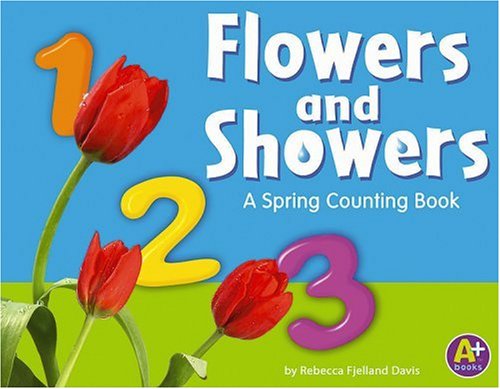 Flowers and Showers: A Spring Counting Book (A+ Books, Counting Books) (9780736868907) by Rebecca F. Davis