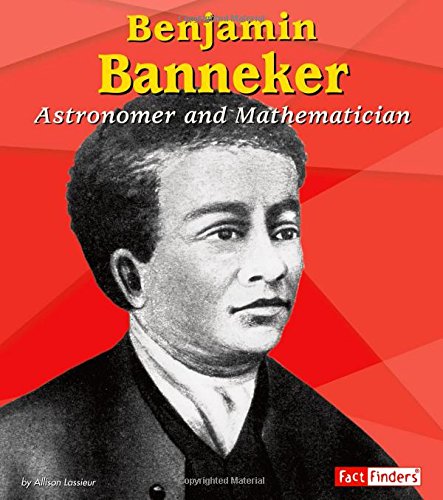 Benjamin Banneker: Astronomer and Mathematician (Fact Finders: Biographies) (9780736869133) by Lassieur; Allison