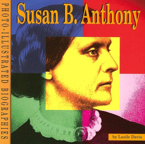 Stock image for Susan B. Anthony: A Photo-Illustrated Biography (Photo-Illustrated Biographies) for sale by Wonder Book