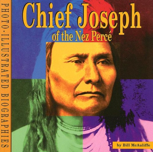 Chief Joseph of the Nez Perce (Photo-illustrated Biographies) (9780736884266) by McAuliffe, Bill