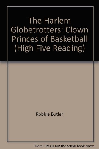 The Harlem Globetrotters: Clown Princes of Basketball (9780736895064) by Butler, Robbie