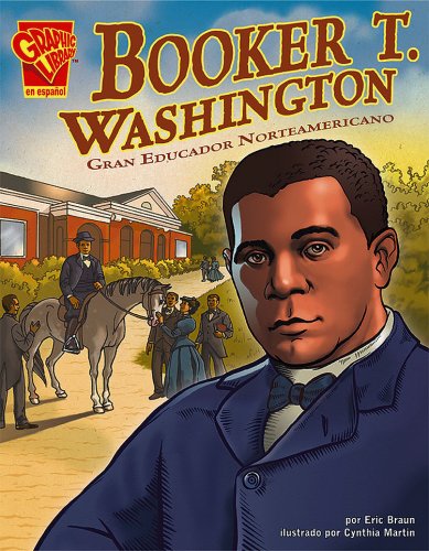 Booker T. Washington: Gran Educador Norteamericano/Booker T. Washington: Great American Educator (Biografias Graficas) (Spanish Edition) (9780736896672) by Braun, Eric