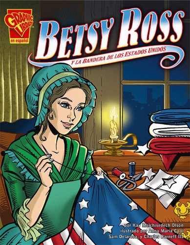 Beispielbild fr Betsy Ross Y La Bandera De Los Estados Unidos/Betsy Ross and the American Flag (Historia Grafica) (Spanish Edition) zum Verkauf von HPB-Ruby