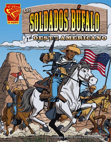 Los Soldados De BÃºfalo Y El Oeste Americano/The Buffalo Soldiers and the American West (Historia Grafica) (Spanish Edition) (9780736896832) by Glaser, Jason