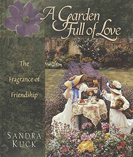Stock image for A Garden Full of Love: The Fragrance of Flowers and Friendship for sale by Jenson Books Inc