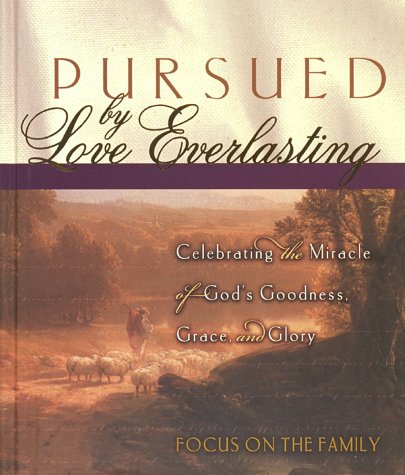 Imagen de archivo de Pursued by Love Everlasting: Celebrating the Miracle of God's Goodness, Grace, and Glory (Focus on the Family) a la venta por Once Upon A Time Books