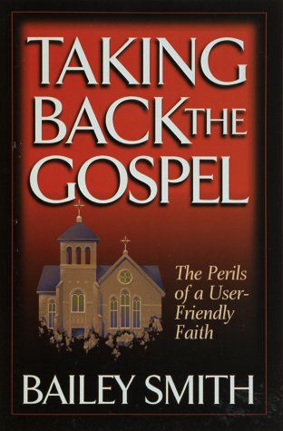 Beispielbild fr Taking Back the Gospel : The Perils of a User-Friendly Faith zum Verkauf von Better World Books
