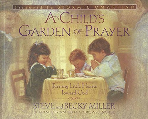 A Child's Garden of Prayer: Turning Little Hearts Toward God (9780736901178) by Miller, Steve; Miller, Becky