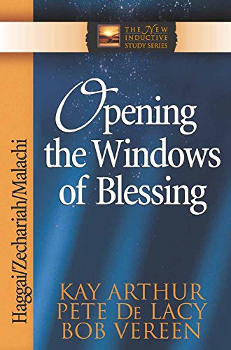 Imagen de archivo de Opening the Windows of Blessing: Haggai, Zechariah, Malachi (The New Inductive Study Series) a la venta por SecondSale