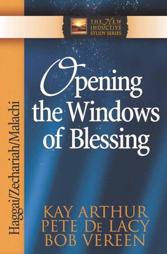 Opening the Windows of Blessing: Haggai, Zechariah, Malachi (The New Inductive Study Series) (9780736901499) by Arthur, Kay; De Lacy, Pete; Vereen, Bob