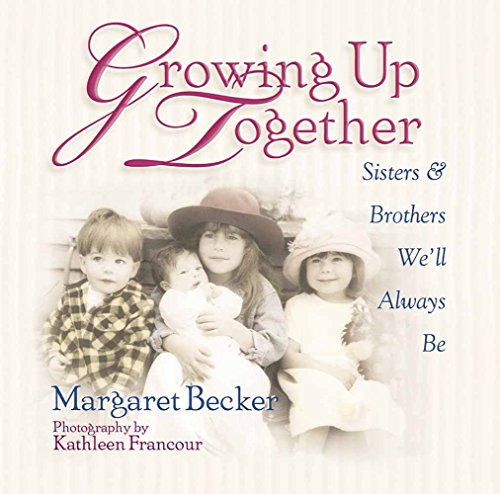 Imagen de archivo de Growing up Together : Sisters and Brothers We'll Always Be a la venta por Better World Books