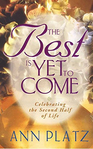 Beispielbild fr The Best Is yet to Come : Celebrating the Second Half of Life zum Verkauf von Better World Books