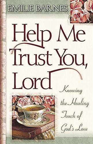 Imagen de archivo de Help Me Trust You, Lord : Knowing the Healing Touch of God's Love a la venta por Better World Books