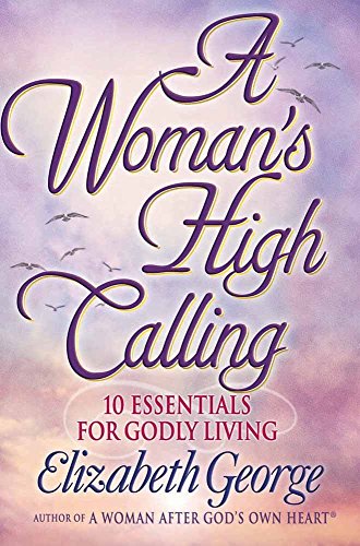 Stock image for A Woman's High Calling: 10 Essentials for Godly Living for sale by SecondSale