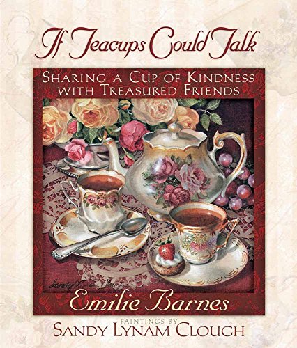 9780736903837: If Teacups Could Talk: Sharing a Cup of Kindness With Treasured Friends