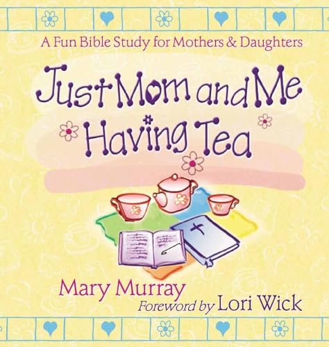 Stock image for Just Mom and Me Having Tea: A Fun Bible Study for Mothers and Daughters for sale by SecondSale