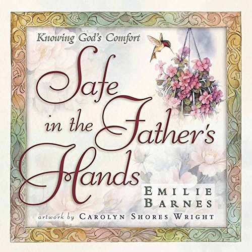 Stock image for Safe in the Father's Hands : The Comfort and Hope of God's Faithful Promises for sale by Better World Books