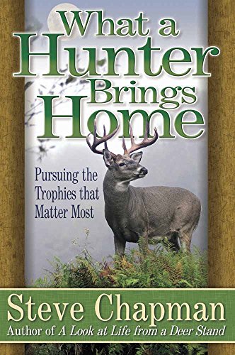 Beispielbild fr What a Hunter Brings Home : Pursuing the Trophies That Matter Most zum Verkauf von Better World Books